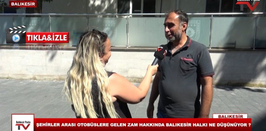 ŞEHİRLER ARASI OTOBÜSLERE GELEN ZAM HAKKINDA BALIKESİR HALKI NE DÜŞÜNÜYOR ?