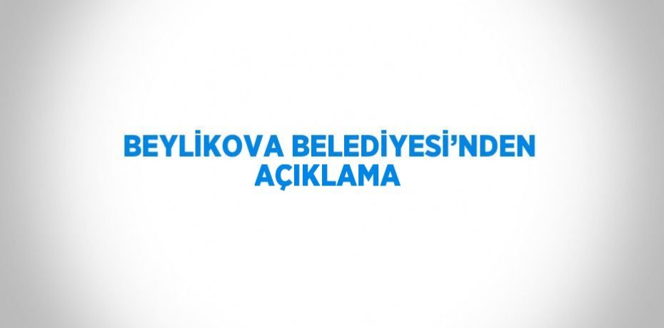 BEYLİKOVA BELEDİYESİ’NDEN AÇIKLAMA