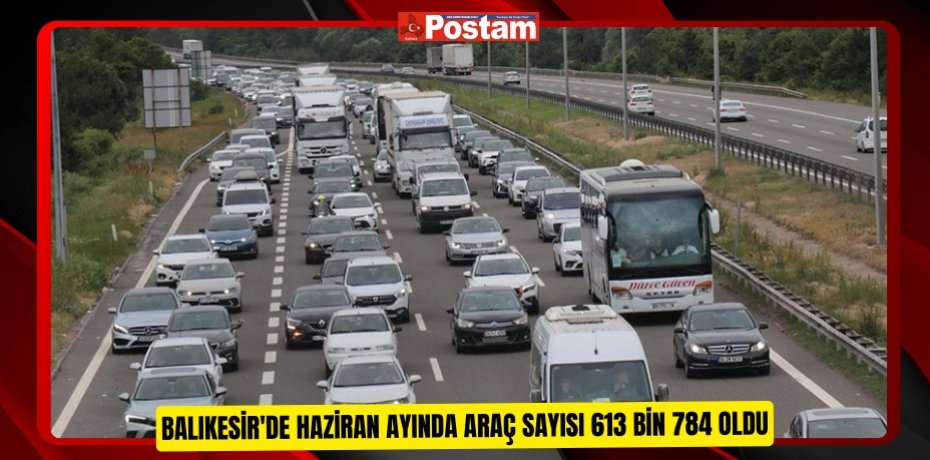 Balıkesir'de Haziran ayında araç sayısı 613 bin 784 oldu  