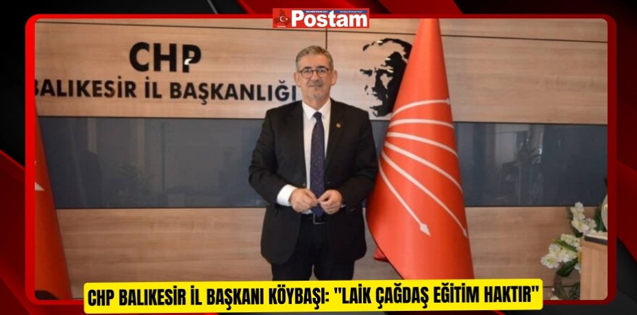 CHP BALIKESİR İL BAŞKANI KÖYBAŞI: &quot;LAİK ÇAĞDAŞ EĞİTİM HAKTIR&quot;
