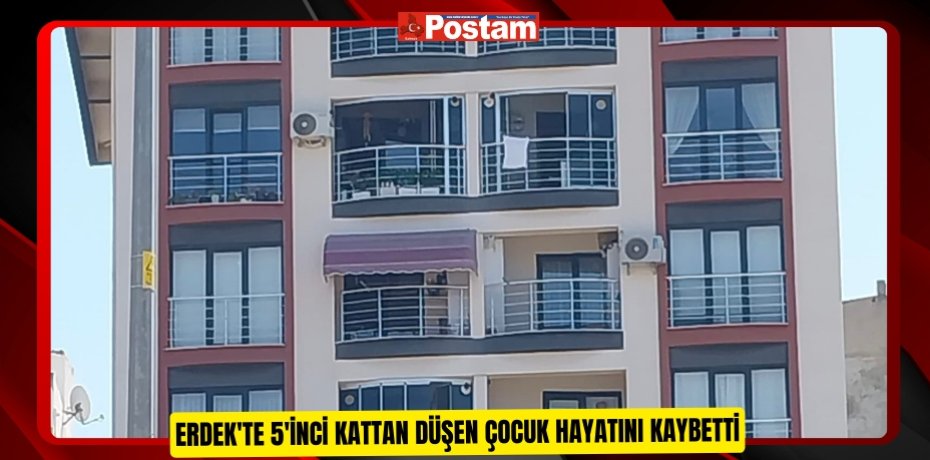Erdek'te 5'inci kattan düşen çocuk hayatını kaybetti  