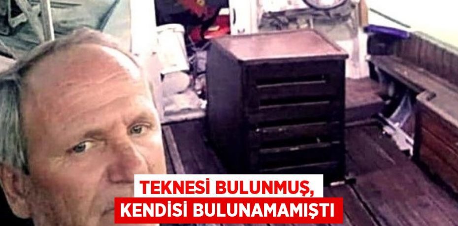 TEKNESİ BULUNMUŞ, KENDİSİ BULUNAMAMIŞTI