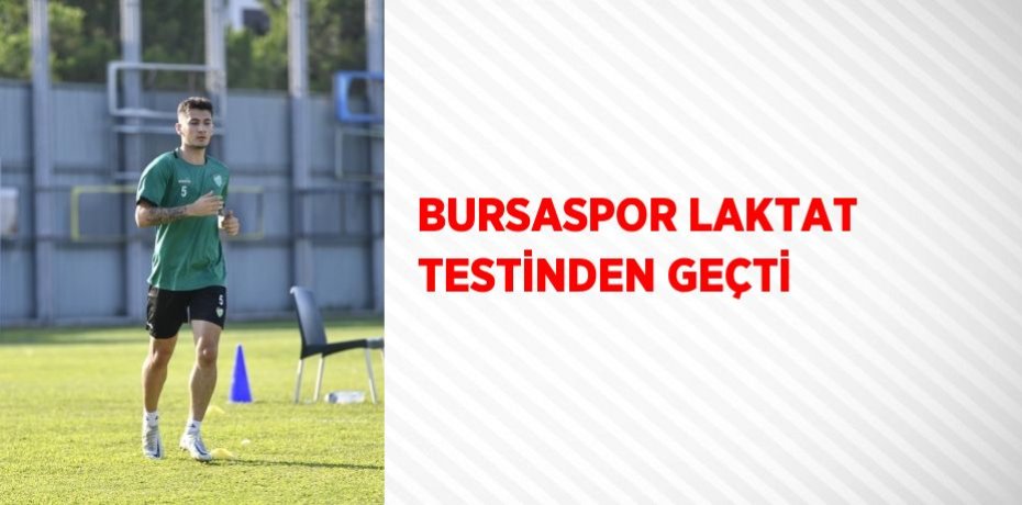 BURSASPOR LAKTAT TESTİNDEN GEÇTİ