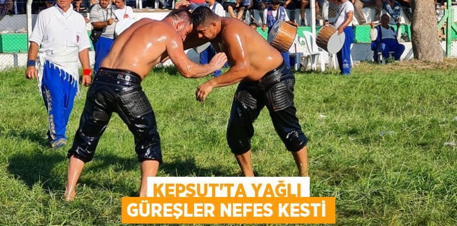 KEPSUT'TA YAĞLI GÜREŞLER NEFES KESTİ