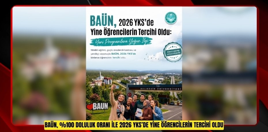 BAÜN, %100 DOLULUK ORANI İLE 2026 YKS’DE YİNE ÖĞRENCİLERİN TERCİHİ OLDU