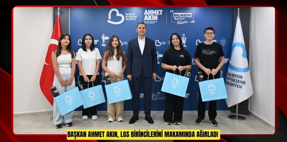 Başkan Ahmet Akın, LGS birincilerini makamında ağırladı  