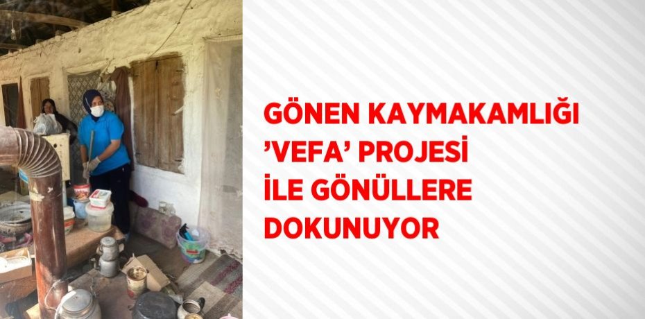 GÖNEN KAYMAKAMLIĞI ’VEFA’ PROJESİ İLE GÖNÜLLERE DOKUNUYOR