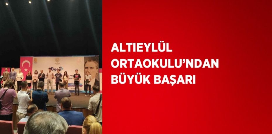 ALTIEYLÜL ORTAOKULU’NDAN BÜYÜK BAŞARI