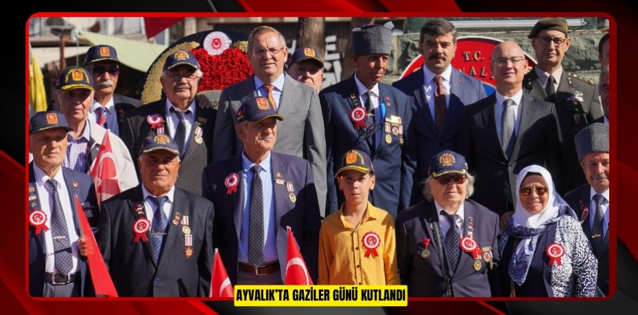 AYVALIK’TA GAZİLER GÜNÜ KUTLANDI