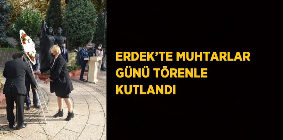 ERDEK’TE MUHTARLAR GÜNÜ TÖRENLE KUTLANDI