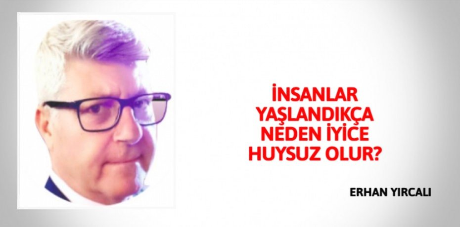 İNSANLAR YAŞLANDIKÇA NEDEN İYİCE HUYSUZ OLUR?