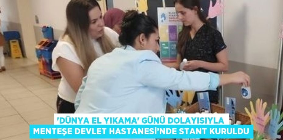 'DÜNYA EL YIKAMA' GÜNÜ DOLAYISIYLA MENTEŞE DEVLET HASTANESİ’NDE STANT KURULDU