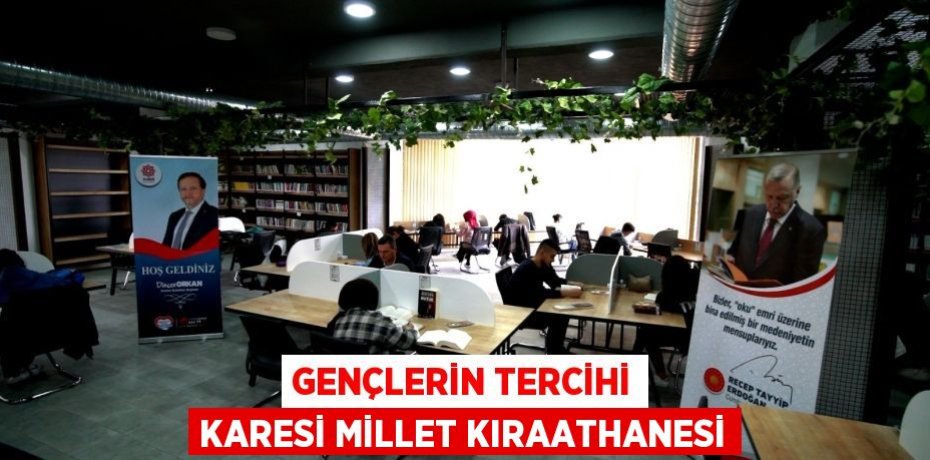GENÇLERİN TERCİHİ KARESİ MİLLET KIRAATHANESİ