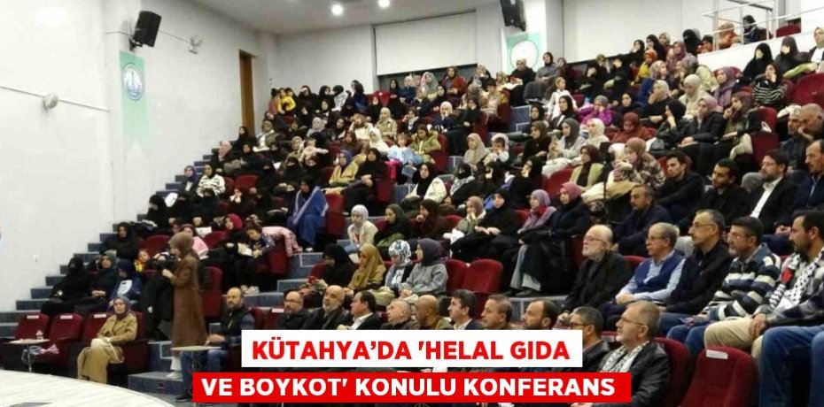 KÜTAHYA’DA 'HELAL GIDA VE BOYKOT' KONULU KONFERANS
