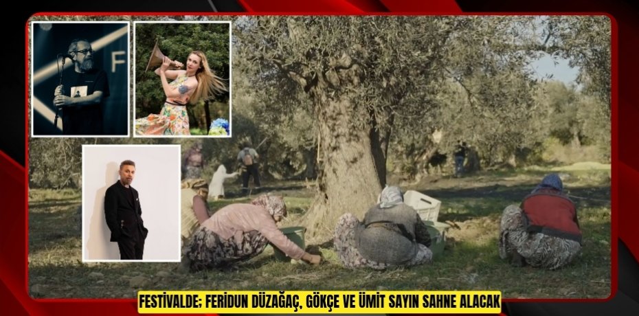 FESTİVALDE; FERİDUN DÜZAĞAÇ, GÖKÇE VE ÜMİT SAYIN SAHNE ALACAK