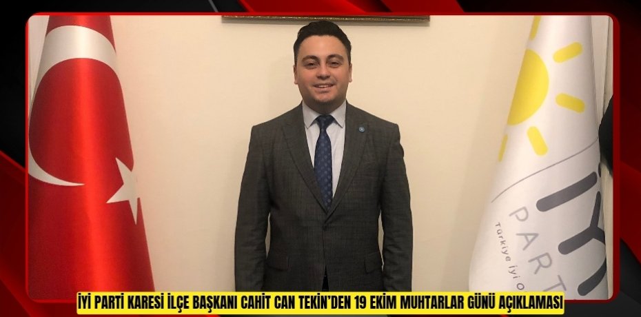 İYİ PARTİ KARESİ İLÇE BAŞKANI CAHİT CAN TEKİN’DEN 19 EKİM MUHTARLAR GÜNÜ AÇIKLAMASI
