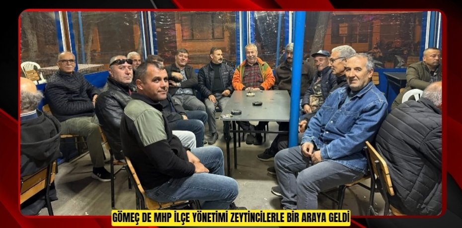 Gömeç de MHP İlçe yönetimi zeytincilerle bir araya geldi  