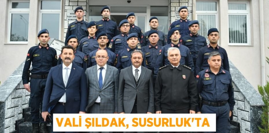 VALİ ŞILDAK, SUSURLUK’TA