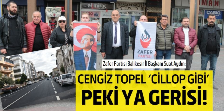CENGİZ TOPEL ‘CİLLOP GİBİ’  PEKİ YA GERİSİ!