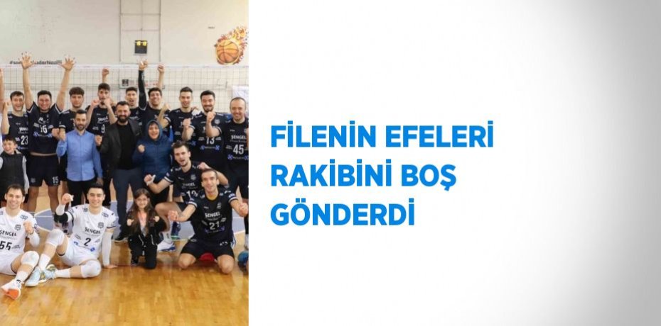 FİLENİN EFELERİ RAKİBİNİ BOŞ GÖNDERDİ