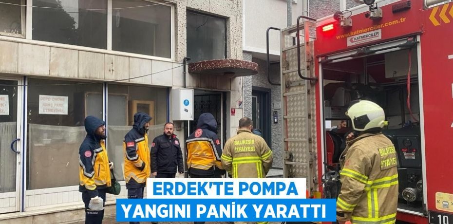 Erdek’te pompa yangını panik yarattı