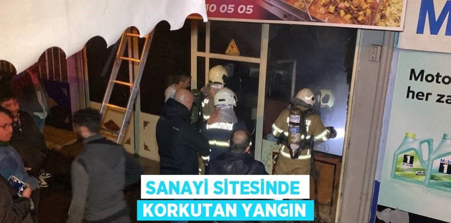 SANAYİ SİTESİNDE KORKUTAN YANGIN