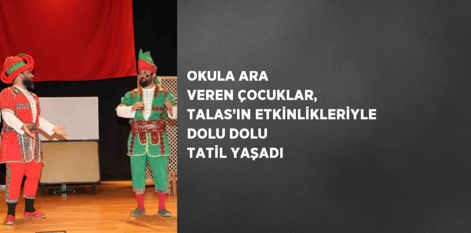OKULA ARA VEREN ÇOCUKLAR, TALAS’IN ETKİNLİKLERİYLE DOLU DOLU TATİL YAŞADI