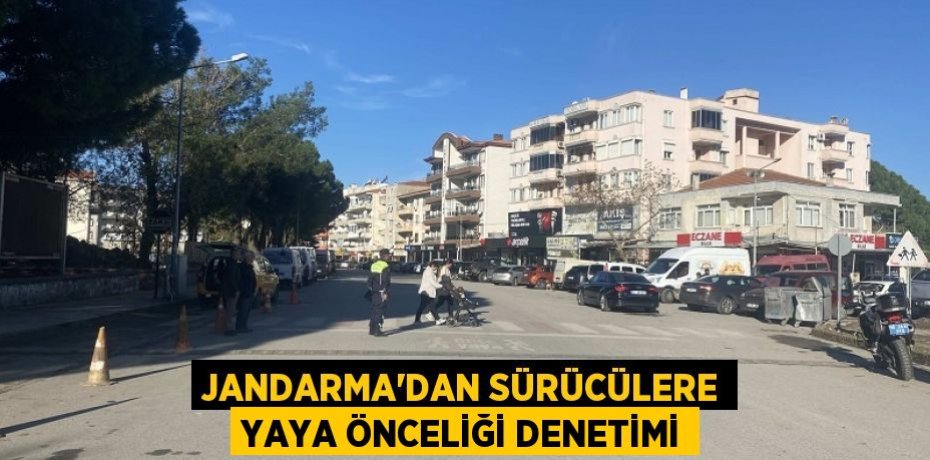 Jandarma’dan sürücülere yaya önceliği denetimi