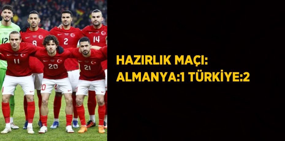HAZIRLIK MAÇI: ALMANYA:1 TÜRKİYE:2