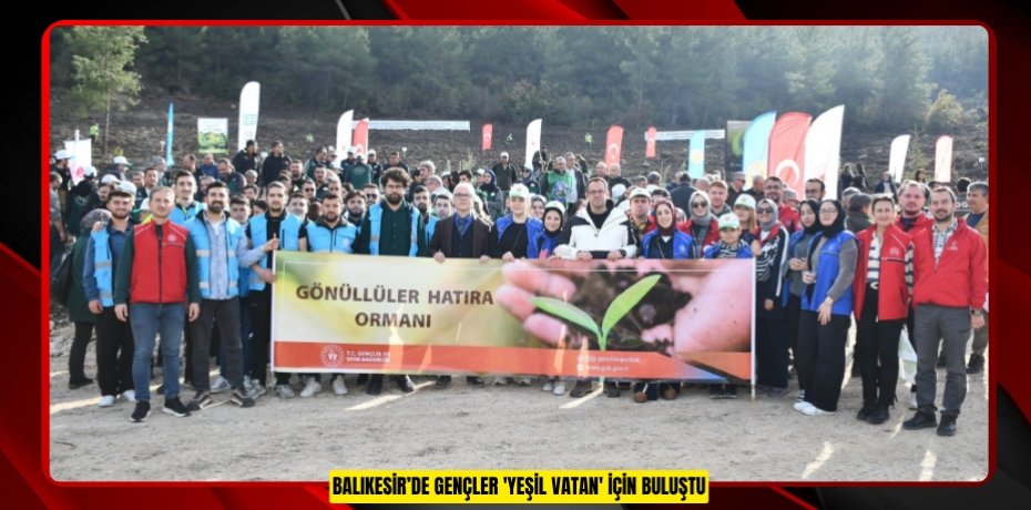 Balıkesir’de gençler 'Yeşil Vatan' için buluştu