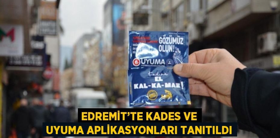 EDREMİT’TE KADES VE UYUMA APLİKASYONLARI TANITILDI