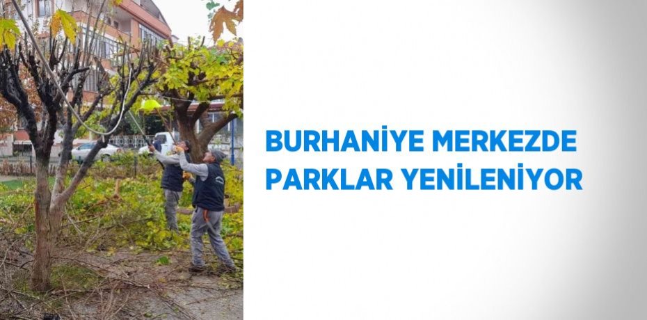 BURHANİYE MERKEZDE PARKLAR YENİLENİYOR
