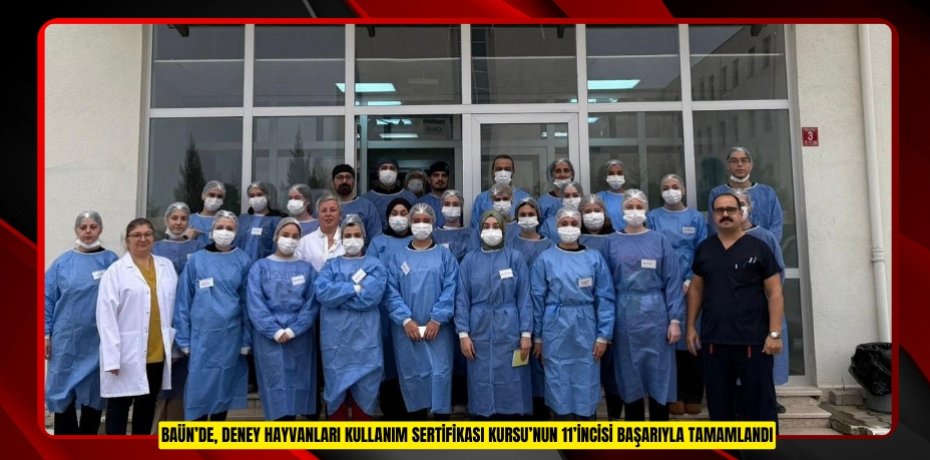 BAÜN’DE, DENEY HAYVANLARI KULLANIM SERTİFİKASI KURSU’NUN 11’İNCİSİ BAŞARIYLA TAMAMLANDI