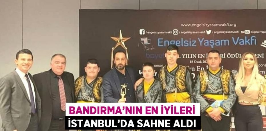 BANDIRMA’NIN EN İYİLERİ İSTANBUL’DA SAHNE ALDI