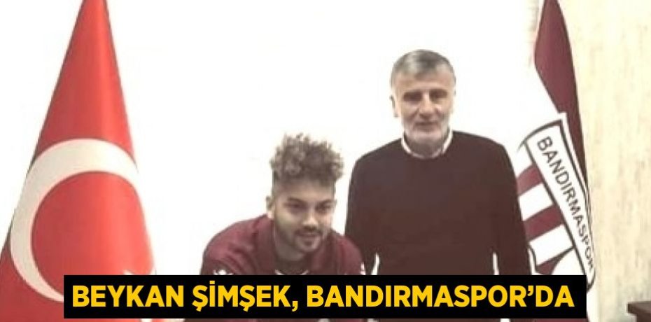 BEYKAN ŞİMŞEK, BANDIRMASPOR’DA
