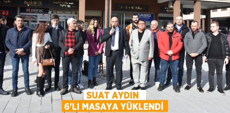SUAT AYDIN  6’LI MASAYA YÜKLENDİ