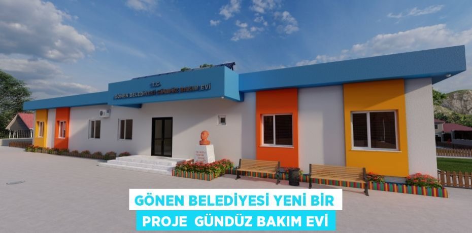 Gönen Belediyesi yeni bir proje  GÜNDÜZ BAKIM EVİ