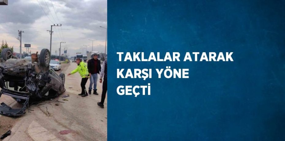 TAKLALAR ATARAK KARŞI YÖNE GEÇTİ