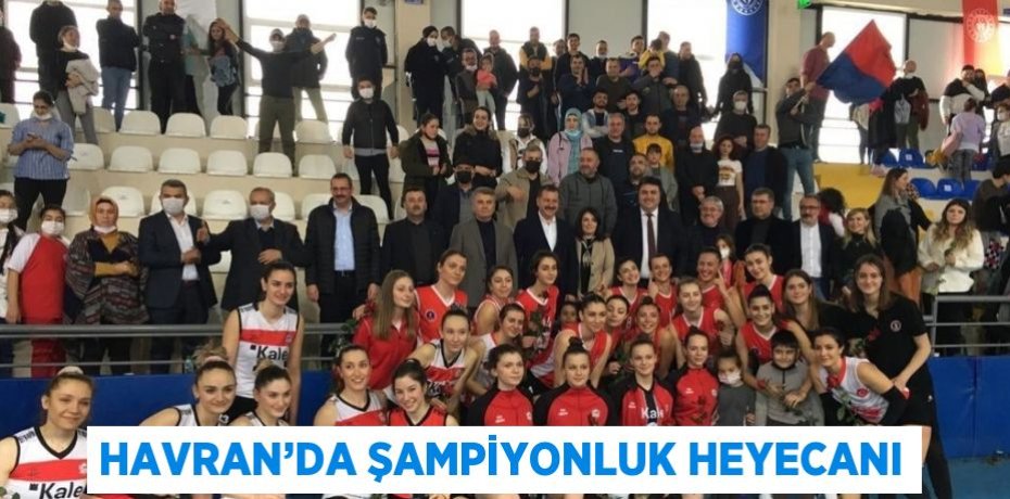 HAVRAN’DA ŞAMPİYONLUK HEYECANI