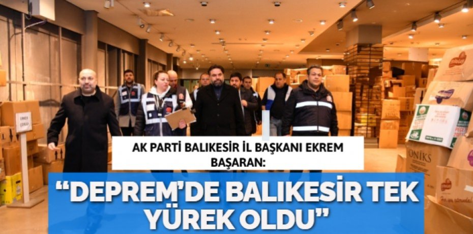 “DEPREM’DE BALIKESİR  TEK YÜREK OLDU”