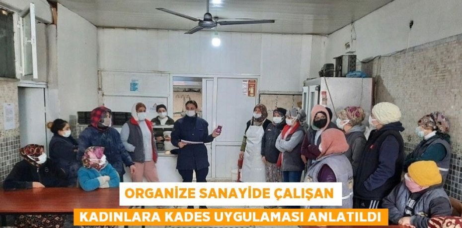 ORGANİZE SANAYİDE ÇALIŞAN KADINLARA KADES UYGULAMASI ANLATILDI