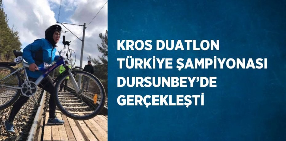KROS DUATLON TÜRKİYE ŞAMPİYONASI DURSUNBEY’DE GERÇEKLEŞTİ