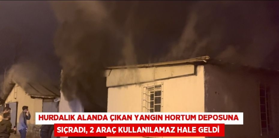 HURDALIK ALANDA ÇIKAN YANGIN HORTUM DEPOSUNA SIÇRADI, 2 ARAÇ KULLANILAMAZ HALE GELDİ