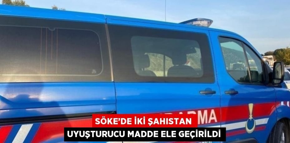 SÖKE’DE İKİ ŞAHISTAN UYUŞTURUCU MADDE ELE GEÇİRİLDİ