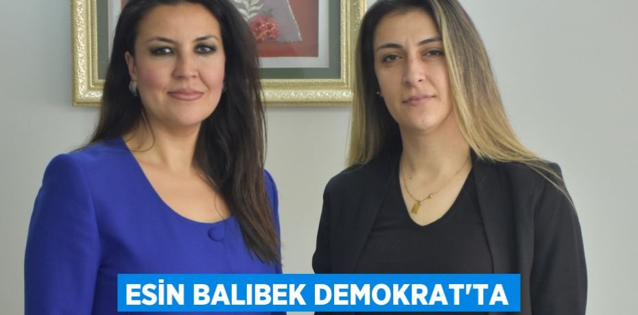 ESİN BALIBEK DEMOKRAT’TA