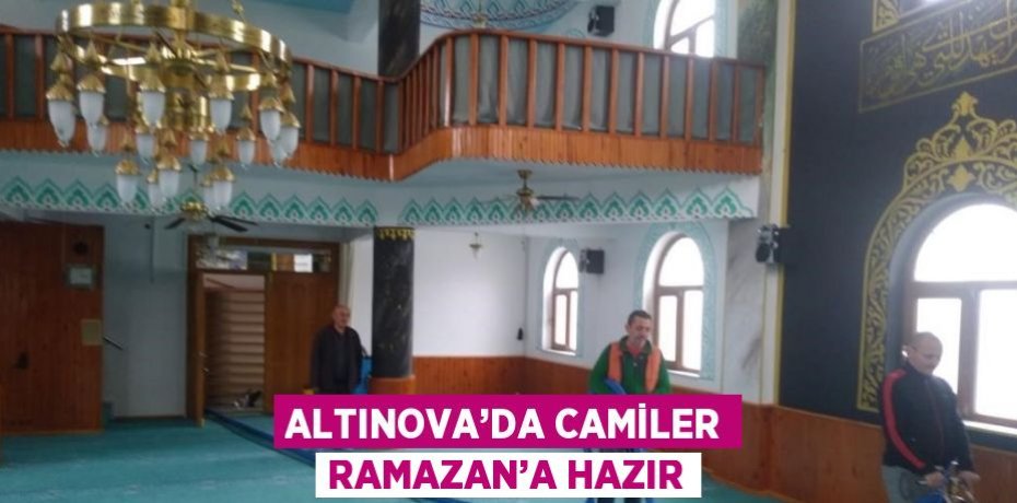 ALTINOVA’DA CAMİLER RAMAZAN’A HAZIR
