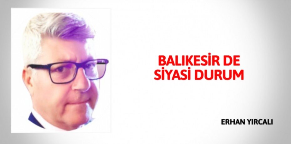 BALIKESİR DE SİYASİ DURUM