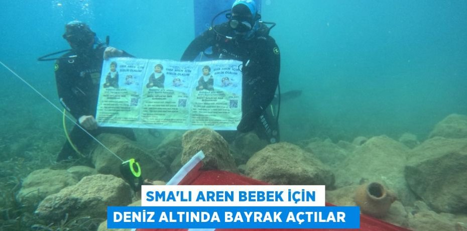SMA’lı Aren bebek için deniz altında bayrak açtılar  