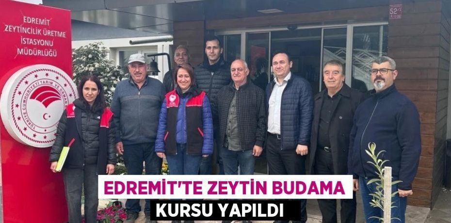 Edremit’te zeytin budama kursu yapıldı  