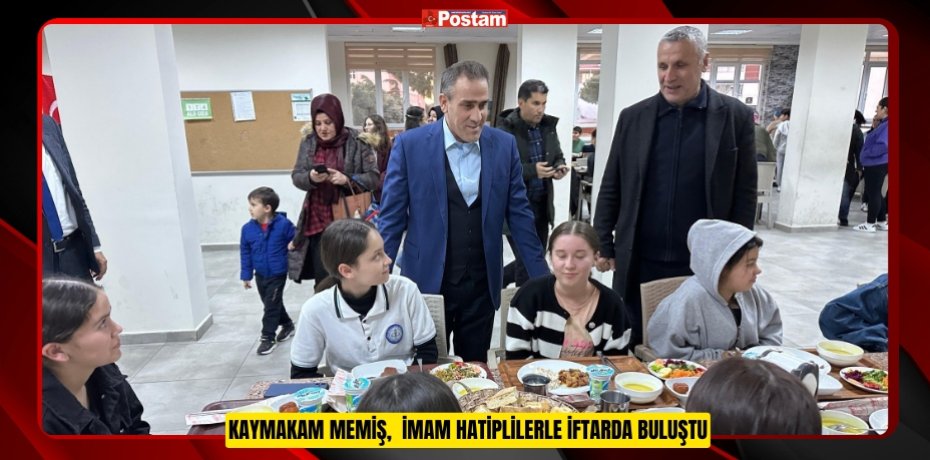 Kaymakam Memiş,  İmam Hatiplilerle iftarda buluştu  